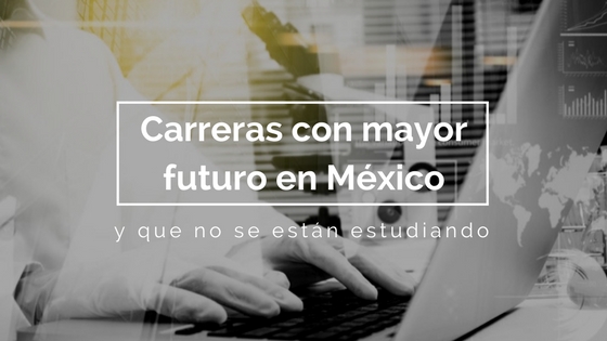 carreras con mayor futuro en m�xico